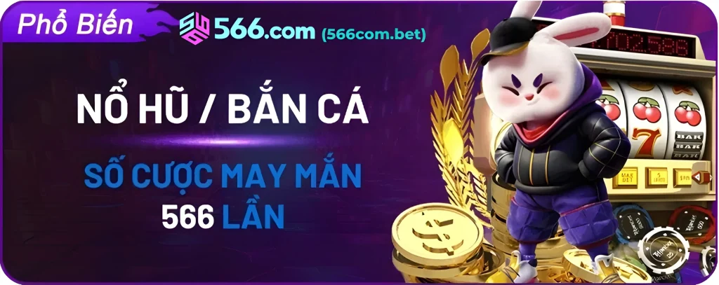 Nổ hũ bắn cá 566com tặng vé cược 566 lần